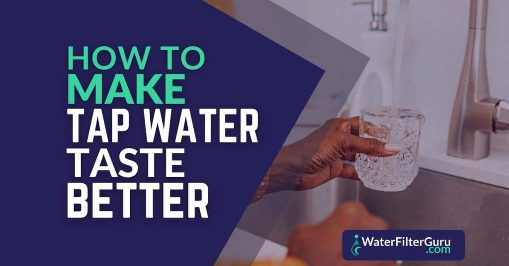 How Can I Make My Tap Water Taste Better Without A Filter?