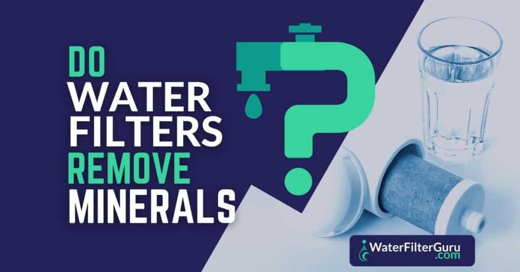 Which Water Filter Removes The Most Minerals?